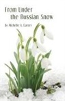 Michelle A. Carter - From Under the Russian Snow