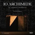 Vittorio Muscia - Io Archimede. Il codice perduto. Ediz. italiana e inglese
