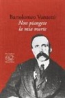 Bartolomeo Vanzetti - Non piangete la mia morte