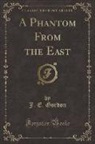 J. E. Gordon - A Phantom From the East (Classic Reprint)