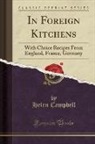 Helen Campbell - In Foreign Kitchens: With Choice Recipes from England, France, Germany (Classic Reprint)