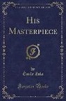 Émile Zola - His Masterpiece (Classic Reprint)
