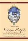 Pippo Lo Cascio - Sinan Baxà. Il messinese al servizio dei turchi alla Sublime Porta di Costantinopoli e la cultura musulmana in Europa
