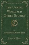 Dinah Maria Mulock Craik - The Unkind Word, and Other Stories (Classic Reprint)