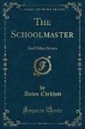 Anton Chekhov - The Schoolmaster: And Other Stories (Classic Reprint)