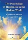 James B. Allen - The Psychology of Happiness in the Modern World