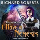 Richard Roberts - Please Don't Tell My Parents I Have a Nemesis (Audio book)