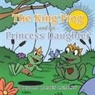 Donald James Lemley - The King Frog and His Princess Daughter