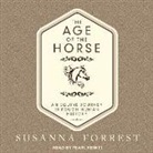 Susanna Forrest - The Age of the Horse: An Equine Journey Through Human History (Audio book)