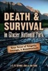 Ann Fagre, Dan Fagre, C. W. Guthrie - Death & Survival in Glacier National Park: True Tales of Tragedy, Courage, and Misadventure