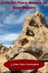 J. James Rojas Cunningham - Colorful Place Names of New Mexico