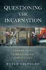 Peter Shepherd, Peter (University of Bath UK) Shepherd - Questioning the Incarnation