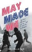 Mitchell Abidor - May Made Me An Oral History of the 1968 Uprising in France