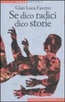 Gian Luca Favetto - Se dico radici dico storie