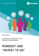 Sarah Schöbel - Mundart und "Heimat to go". Der Dialekt als identitäts- und kulturstiftendes Medium