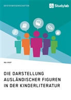 Ina Knop - Die Darstellung ausländischer Figuren in der Kinderliteratur