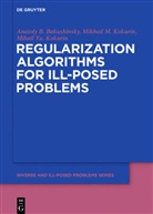 Anatoly Bakushinsky, Anatoly B Bakushinsky, Anatoly B. Bakushinsky, Kokurin, Mihail Y. Kokurin, Mihail Yu. Kokurin... - Regularization Algorithms for Ill-Posed Problems