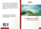 Atalia Onitiu - La religion des militaires de la Dacie romaine