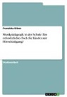 Franziska Erben - Musikpädagogik in der Schule. Ein erforderliches Fach für Kinder mit Hörschädigung?