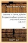 Boucher de Perthes-J - Hommes et choses, alphabet des