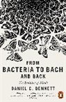 Daniel C Dennett, Daniel C. Dennett, Dennett Daniel C. - From Bacteria to Bach and Back