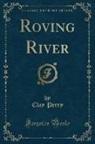 Clay Perry - Roving River (Classic Reprint)