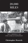 Christopher Fenwick - 20,000 Miles: The Cambridge 1960 Indo-African Expedition