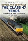 Bernard Mills - Devon and Cornwall The Class 47 Years