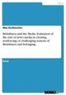 Max Korbmacher - Britishness and the Media. Evaluation of the role of news media in creating, reinforcing or challenging notions of Britishness and belonging
