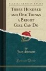 Jean Stewart - Three Hundred and One Things a Bright Girl Can Do (Classic Reprint)