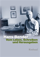 Hans Bender, Han Georg Schwark, Hans Georg Schwark, Hörner, Hörner, Walter Hörner... - Hans Bender Ausgewählte Werke - BD 7: Hans Bender Ausgewählte Werke / Vom Leben, Schreiben und Herausgeben