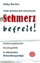 Gaby Barton - Vom muskulär-faszialen Schmerz befreit! Erfahrungsbericht Einstiegshilfe in alternative Behandlungswege