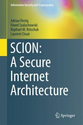Laurent Chuat, Adria Perrig, Adrian Perrig, Rapha Reischuk, Raphael M. Reischuk, … - SCION: A Secure Internet Architecture