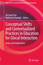 Al Fuad Selvi, Ali Fuad Selvi, Rudolph, Rudolph, Nathanael Rudolph, Ali Fuad Selvi - Conceptual Shifts and Contextualized Practices in Education for Glocal Interaction