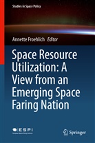 Annett Froehlich, Annette Froehlich - Space Resource Utilization: A View from an Emerging Space Faring Nation