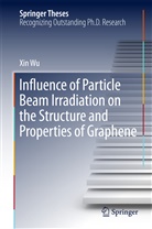 Xin Wu - Influence of Particle Beam Irradiation on the Structure and Properties of Graphene