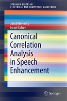 Jaco Benesty, Jacob Benesty, Israel Cohen - Canonical Correlation Analysis in Speech Enhancement