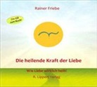 Rainer Friebe, Rainer Friebe - Die heilende Kraft der Liebe (Audio book)