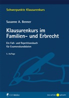 Susanne A (Dr.) Benner, Susanne A. Benner - Klausurenkurs im Familien- und Erbrecht
