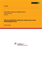Tim Wulf - Influencer Marketing. Empirische Analyse eines neuen Marketingphänomens