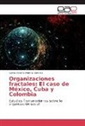 Carlos Alberto Jiménez Bandala - Organizaciones fractales: El caso de México, Cuba y Colombia