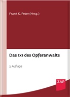 Claudia C. Braun, Julia von Dreden, Harald Lemke-Küch, Patrick Vogt, Julia von Dreden, Frank K. Peter - Das 1 x 1 des Opferanwalts