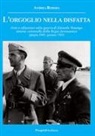 Andrea Rebora - L'orgoglio nella disfatta. Note e riflessioni sulla guerra di Edoardo Tonengo tenente colonnello della Regia Aeronautica (giugno 1943 - gennaio 1945)
