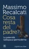 Massimo Recalcati - Cosa resta del padre? La paternità nell'epoca ipermoderna