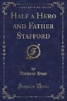 Anthony Hope - Half a Hero and Father Stafford (Classic Reprint)