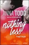 Anna Todd - Fragili bugie. Nothing less