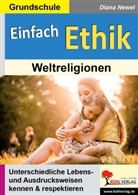 Autorenteam Kohl-Verlag, Diana Newel - Einfach Ethik - Weltreligionen
