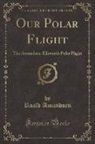 Roald Amundsen - Our Polar Flight