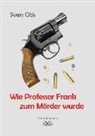 Sven Otis - Wie Professor Frank zum Mörder wurde
