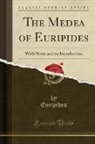 Euripides, Euripides Euripides - The Medea of Euripides: With Notes and an Introduction (Classic Reprint)